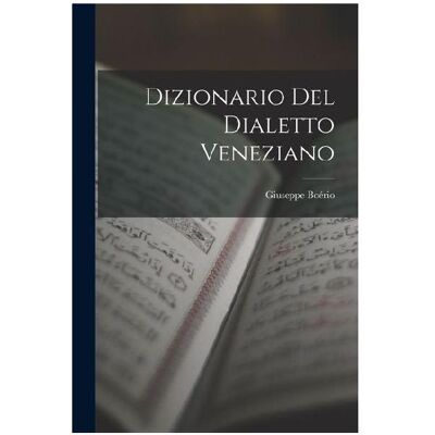 Creative Dizionario Del Dialetto Veneziano, Sprachbücher von Giuseppe Boério Creative Dizionario Del Dialetto Veneziano, Sprachbücher von Giuseppe Boério