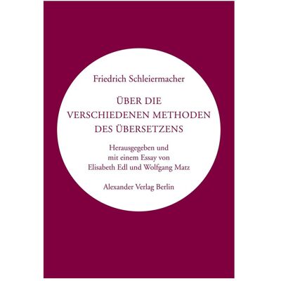 Alexander Über die verschiedenen Methoden des Übersetzens, Fachbücher von Friedrich Schleiermacher Alexander Über die verschiedenen Methoden des Übersetzens, Fachbücher von Friedrich Schleiermacher