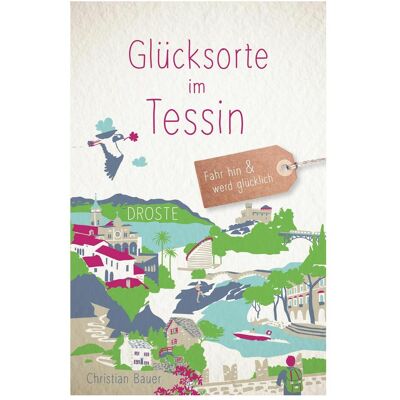 Droste Glücksorte im Tessin, Reisebücher von Christian Bauer Droste Glücksorte im Tessin, Reisebücher von Christian Bauer
