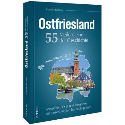 Sutton Ostfriesland. 55 Meilensteine der Geschichte, Sachbücher von Matthias Rickling Sutton Ostfriesland. 55 Meilensteine der Geschichte, Sachbücher von Matthias Rickling
