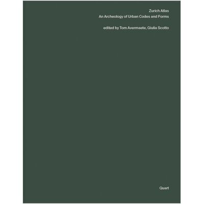 Quart Zurich Atlas, Fachbücher von Tom Avermaete, Irina Davidovici, André Bideau, Giulia Scotto, Sanna Kattenbeck Quart Zurich Atlas, Fachbücher von Tom Avermaete, Irina Davidovici, André Bideau, Giulia Scotto, Sanna Kattenbeck