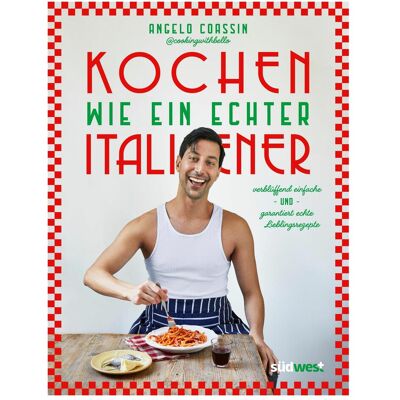 Südwest Kochen wie ein echter Italiener, Ratgeber von Angelo Coassin Südwest Kochen wie ein echter Italiener, Ratgeber von Angelo Coassin