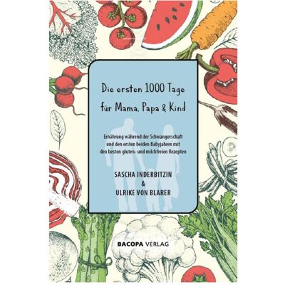 Bacopa Die ersten 1000 Tage für Mama, Papa und Kind, Fachbücher von Sascha Inderbitzin, Ulrike von Blarer, Blarer Ulrike von Bacopa Die ersten 1000 Tage für Mama, Papa und Kind, Fachbücher von Sascha Inderbitzin, Ulrike von Blarer, Blarer Ulrike von