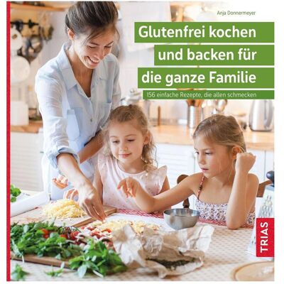 Trias Glutenfrei kochen und backen für die ganze Familie, Ratgeber von Anja Donnermeyer Trias Glutenfrei kochen und backen für die ganze Familie, Ratgeber von Anja Donnermeyer