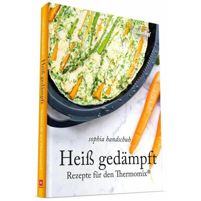 Edel Heiss Gedämpft - Dampfgaren für den Thermomix TM5 TM31 TM6, Ratgeber von Sophia Handschuh Edel Heiss Gedämpft - Dampfgaren für den Thermomix TM5 TM31 TM6, Ratgeber von Sophia Handschuh