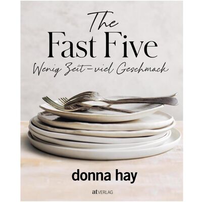 The Fast Five, Ratgeber von Susanne Bonn, Chris Court, Con Poulos, Donna Hay The Fast Five, Ratgeber von Susanne Bonn, Chris Court, Con Poulos, Donna Hay