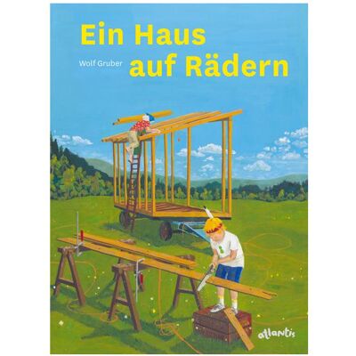 Atlantis Ein Haus auf Rädern, Kinderbücher von Wolf J. Gruber Atlantis Ein Haus auf Rädern, Kinderbücher von Wolf J. Gruber
