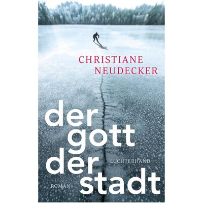 Luchterhand Der Gott der Stadt, Belletristik von Christiane Neudecker Luchterhand Der Gott der Stadt, Belletristik von Christiane Neudecker
