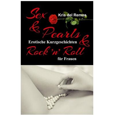 Bod del Remos:Sex & Pearls & Rock n Roll, Belletristik von Kris del Remos Bod del Remos:Sex & Pearls & Rock n Roll, Belletristik von Kris del Remos