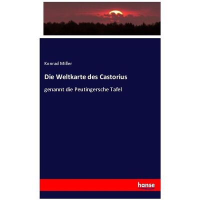 Hansebooks Die Weltkarte des Castorius, Fachbücher von Konrad Miller Hansebooks Die Weltkarte des Castorius, Fachbücher von Konrad Miller