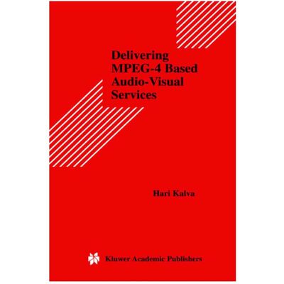 Springer Delivering MPEG-4 Based Audio-Visual Services, Fachbücher von Hari Kalva Springer Delivering MPEG-4 Based Audio-Visual Services, Fachbücher von Hari Kalva
