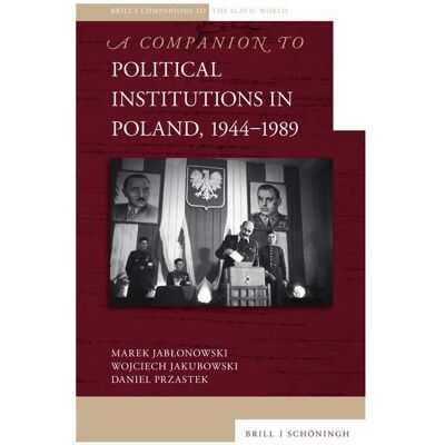 Brill A Companion to Political Institutions in Poland, 1944-1989, Fachbücher von Daniel Przastek, Wojciech Jakubowski, Marek Jabłonowski, Marek Jablonowski Brill A Companion to Political Institutions in Poland, 1944-1989, Fachbücher von Daniel Przastek, Wojciech Jakubowski, Marek Jabłonowski, Marek Jablonowski