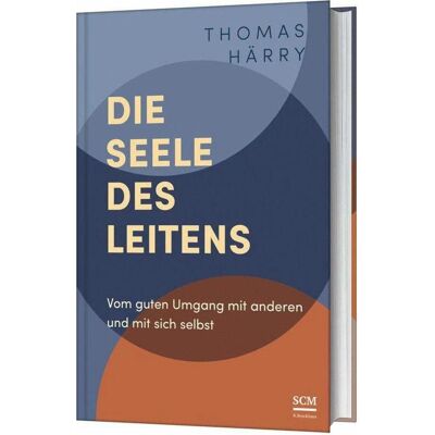 SCM Die Seele des Leitens, Ratgeber von Thomas Härry SCM Die Seele des Leitens, Ratgeber von Thomas Härry