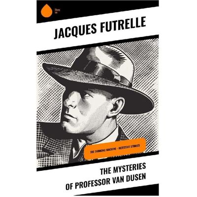 Sharp The Mysteries of Professor Van Dusen, Belletristik von Jacques Futrelle Sharp The Mysteries of Professor Van Dusen, Belletristik von Jacques Futrelle