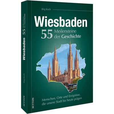 Sutton Wiesbaden. 55 Meilensteine der Geschichte, Sachbücher von Jörg Koch Sutton Wiesbaden. 55 Meilensteine der Geschichte, Sachbücher von Jörg Koch