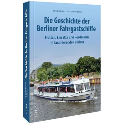 Sutton Die Geschichte der Berliner Fahrgastschiffe, Ratgeber von Bernd Schwarz, Manfred Bluhm Sutton Die Geschichte der Berliner Fahrgastschiffe, Ratgeber von Bernd Schwarz, Manfred Bluhm