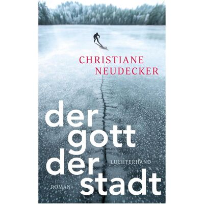 Luchterhand Der Gott der Stadt, Belletristik von Christiane Neudecker Luchterhand Der Gott der Stadt, Belletristik von Christiane Neudecker