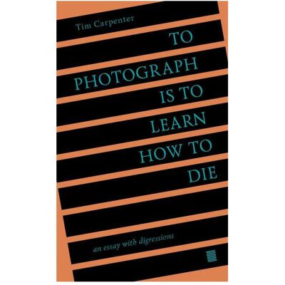 Ingram Publishers To Photograph Is to Learn How to Die, Fachbücher von Tim Carpenter Ingram Publishers To Photograph Is to Learn How to Die, Fachbücher von Tim Carpenter