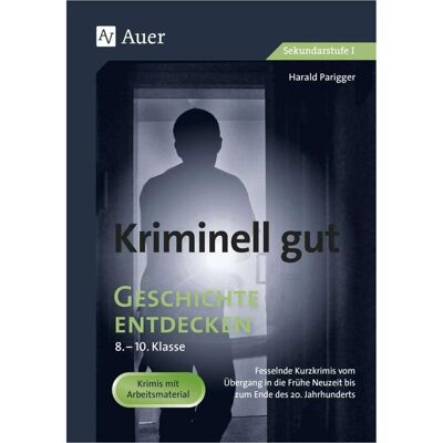 Auer Kriminell gut Geschichte entdecken 8-10, Schulbücher von Harald Parigger Auer Kriminell gut Geschichte entdecken 8-10, Schulbücher von Harald Parigger