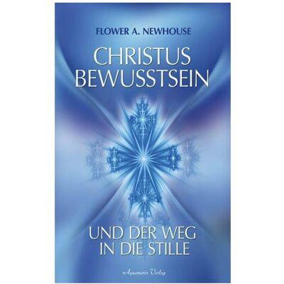 Aquamarin Gesammelte Werke 1. Christus-Bewusstsein, Ratgeber von Flower A. Newhouse Aquamarin Gesammelte Werke 1. Christus-Bewusstsein, Ratgeber von Flower A. Newhouse