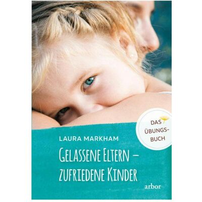 Arbor Markham:Gelassene Eltern - zufriedene K, Hörbücher von Laura Markham Arbor Markham:Gelassene Eltern - zufriedene K, Hörbücher von Laura Markham