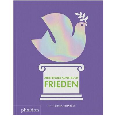 Phaidon Mein erstes Kunstbuch. Frieden, Kinderbücher von Shana Gozansky Phaidon Mein erstes Kunstbuch. Frieden, Kinderbücher von Shana Gozansky