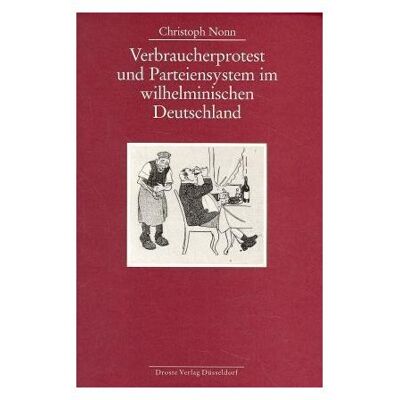 Droste Verbraucherprotest und Parteiensystem im wilhelminischen Deutschland, Fachbücher von Christoph Nonn Droste Verbraucherprotest und Parteiensystem im wilhelminischen Deutschland, Fachbücher von Christoph Nonn