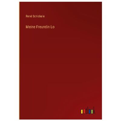 Bod MeineFreundinLo, Belletristik von René Schickele Bod MeineFreundinLo, Belletristik von René Schickele