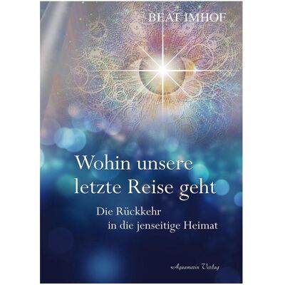 Aquamarin Wohin unsere letzte Reise geht, Sachbücher von Beat Imhof Aquamarin Wohin unsere letzte Reise geht, Sachbücher von Beat Imhof