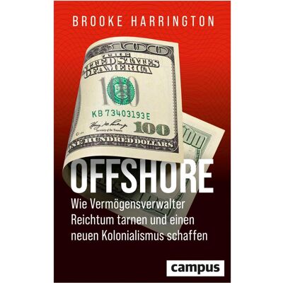 Campus Offshore - Wie Vermögensverwalter Reichtum tarnen und einen neuen Kolonialismus schaffen, Sachbücher von Brooke Harrington, Stephan Gebauer-Lippert Campus Offshore - Wie Vermögensverwalter Reichtum tarnen und einen neuen Kolonialismus schaffen, Sachbücher von Brooke Harrington, Stephan Gebauer-Lippert