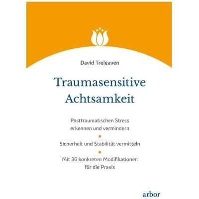 Arbor Traumasensitive Achtsamkeit, Sachbücher von David Treleaven Arbor Traumasensitive Achtsamkeit, Sachbücher von David Treleaven
