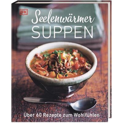 Dorling Kindersley Seelenwärmersuppen, Ratgeber von DK Verlag Dorling Kindersley Seelenwärmersuppen, Ratgeber von DK Verlag
