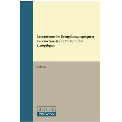 Brill La Structure Des Évangiles Synoptiques: La Structure-Type À l/'Origine Des Synoptiques, Sachbücher von Gaboury Brill La Structure Des Évangiles Synoptiques: La Structure-Type À l/'Origine Des Synoptiques, Sachbücher von Gaboury