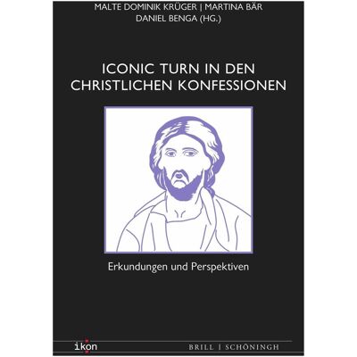 Brill Iconic Turn in den christlichen Konfessionen, Fachbücher von Daniel Benga, Stefan Dienstbeck, Thomas Erne, Arne Zerbst, Marianus Bieber OSB, Georgiana Huian, Martina Bär, Malte Dominik Krüger, Reinhard Hoeps, Malte Krüger, Petr Gallus Brill Iconic Turn in den christlichen Konfessionen, Fachbücher von Daniel Benga, Stefan Dienstbeck, Thomas Erne, Arne Zerbst, Marianus Bieber OSB, Georgiana Huian, Martina Bär, Malte Dominik Krüger, Reinhard Hoeps, Malte Krüger, Petr Gallus