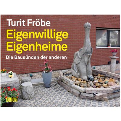DuMont Eigenwillige Eigenheime, Sachbücher von Turit Fröbe DuMont Eigenwillige Eigenheime, Sachbücher von Turit Fröbe