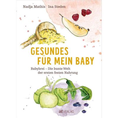 Gesundes für mein Baby, Ratgeber von Nadja Mathis, Ina Steden Gesundes für mein Baby, Ratgeber von Nadja Mathis, Ina Steden