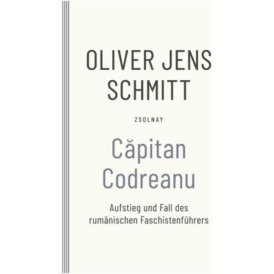 Bod CapitanCodreanu, Biografien von Oliver Jens Schmitt Bod CapitanCodreanu, Biografien von Oliver Jens Schmitt