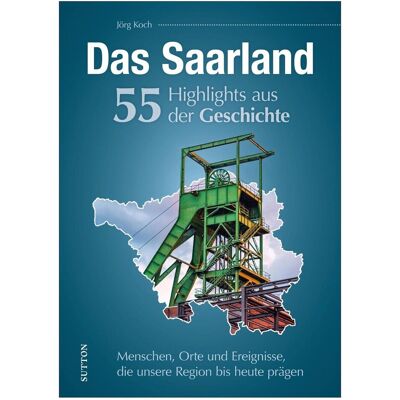 Sutton Das Saarland. 55 Highlights aus der Geschichte, Sachbücher von Jörg Koch Sutton Das Saarland. 55 Highlights aus der Geschichte, Sachbücher von Jörg Koch