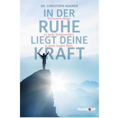 Humboldt In der Ruhe liegt deine Kraft, Ratgeber von Christoph Augner Humboldt In der Ruhe liegt deine Kraft, Ratgeber von Christoph Augner