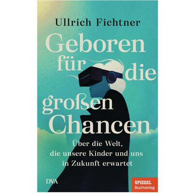 Dva Geboren für die grossen Chancen, Sachbücher von Ullrich Fichtner Dva Geboren für die grossen Chancen, Sachbücher von Ullrich Fichtner