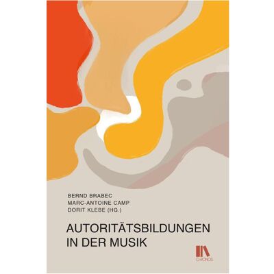 Chronos Autoritätsbildungen in der Musik, Fachbücher von Dorit Klebe, Marc-Antoine Camp, Bernd Brabec Chronos Autoritätsbildungen in der Musik, Fachbücher von Dorit Klebe, Marc-Antoine Camp, Bernd Brabec