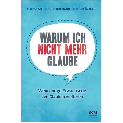 SCM Warum ich nicht mehr glaube, Fachbücher von Tobias Faix, Tobias Künkler, Martin Hofmann SCM Warum ich nicht mehr glaube, Fachbücher von Tobias Faix, Tobias Künkler, Martin Hofmann