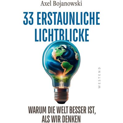 Westend 33 erstaunliche Lichtblicke, die zeigen, warum die Welt viel besser ist, als wir denken, Sachbücher von Axel Bojanowski Westend 33 erstaunliche Lichtblicke, die zeigen, warum die Welt viel besser ist, als wir denken, Sachbücher von Axel Bojanowski