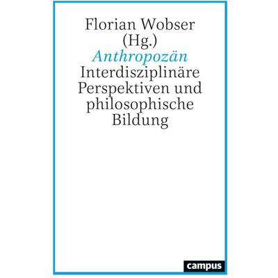 Campus Anthropozän, Fachbücher von Josef Reichholf, Christian Thies, Christoph Antweiler, Florian Wobser, Leonie Bossert, Dominik Schrey, Andreas Eberth, Jens Soentgen, Bettina Bussmann Campus Anthropozän, Fachbücher von Josef Reichholf, Christian Thies, Christoph Antweiler, Florian Wobser, Leonie Bossert, Dominik Schrey, Andreas Eberth, Jens Soentgen, Bettina Bussmann