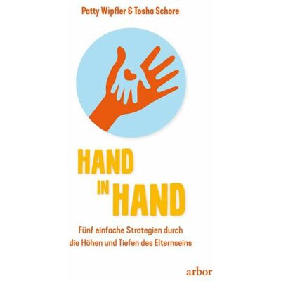 Arbor Hand in Hand, Ratgeber von Tosha Schore, Patty Wipfler Arbor Hand in Hand, Ratgeber von Tosha Schore, Patty Wipfler