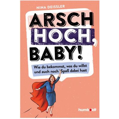 Humboldt Arsch hoch, Baby!, Ratgeber von Nina Deissler Humboldt Arsch hoch, Baby!, Ratgeber von Nina Deissler
