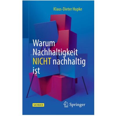 Springer Warum Nachhaltigkeit nicht nachhaltig ist, Fachbücher von Klaus-Dieter Hupke Springer Warum Nachhaltigkeit nicht nachhaltig ist, Fachbücher von Klaus-Dieter Hupke
