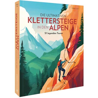 Bruckmann Die ultimativen Klettersteige in den Alpen, Reisebücher von Folkert Lenz Bruckmann Die ultimativen Klettersteige in den Alpen, Reisebücher von Folkert Lenz