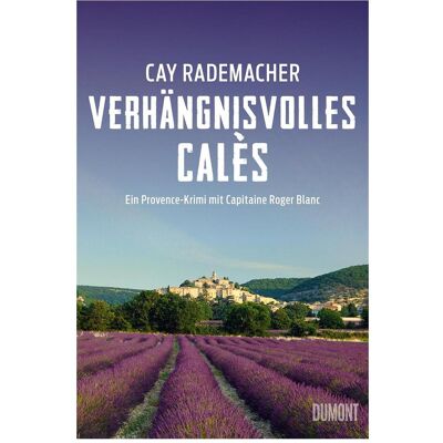 DuMont Verhängnisvolles Calès, Belletristik von Heike Wiechmann DuMont Verhängnisvolles Calès, Belletristik von Heike Wiechmann