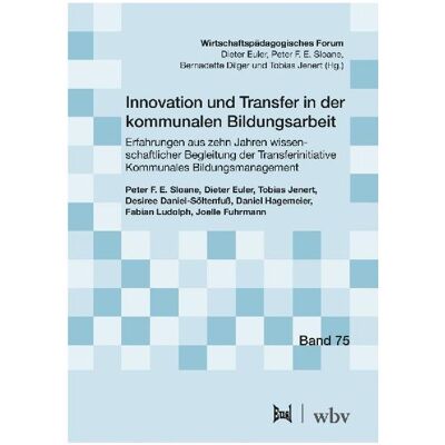 WBV Innovation und Transfer in der kommunalen Bildungsarbeit, Fachbücher von Dieter Euler, Peter F. E. Sloane, Daniel Hagemeier, Desiree Daniel-Söltenfuss, Fabian Ludolph, Tobias Jenert WBV Innovation und Transfer in der kommunalen Bildungsarbeit, Fachbücher von Dieter Euler, Peter F. E. Sloane, Daniel Hagemeier, Desiree Daniel-Söltenfuss, Fabian Ludolph, Tobias Jenert